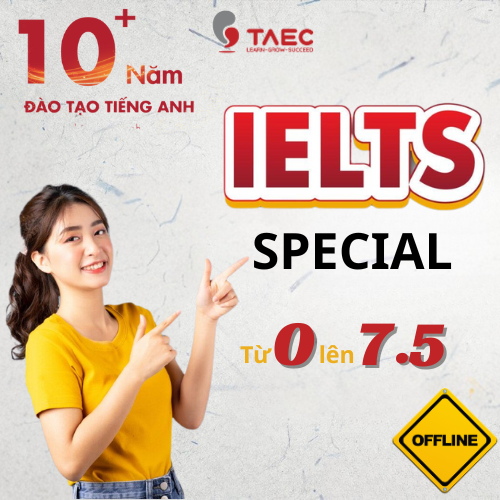 Khoá học SPECIAL IELTS - Đầu Vào 0 Đầu Ra 7.5 – Học Offline – Cam kết đầu ra