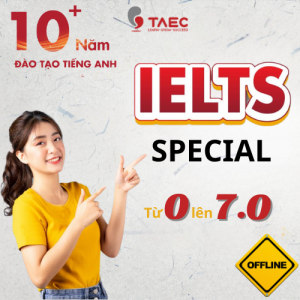 Khoá học SPECIAL IELTS - Đầu Vào 0 Đầu Ra 7.0 – Học Offline – Cam kết đầu ra