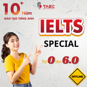 Khoá học SPECIAL IELTS - Đầu Vào 0 Đầu Ra 6.0 – Học Offline – Cam kết đầu ra