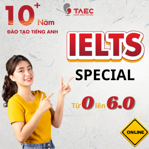 Khoá học SPECIAL IELTS - Đầu Vào 0 Đầu Ra 6.0 – Học Online – Cam kết đầu ra