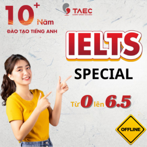 Khoá học SPECIAL IELTS - Đầu Vào 0 Đầu Ra 6.5 – Học Offline – Cam kết đầu ra